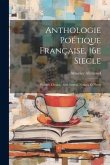 Anthologie Poétique Française, 16e Siecle; Poémes Choisis, Avec Introd. Notices et Notes