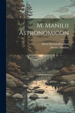 M. Manilii Astronomicon - Manilius, Marcus; Housman, Alfred Edward