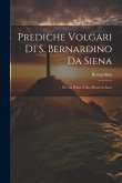 Prediche Volgari Di S. Bernardino Da Siena: Per La Prima Volta Messe in Luce