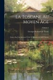 La Toscane au moyen âge; lettres sur l'architecture civile et militaire en 1400 Volume; Volume 2