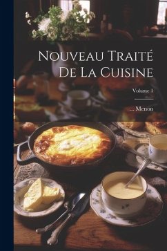 Nouveau Traité De La Cuisine; Volume 1 - Menon