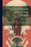 Village Hymns For Social Worship: Selected And Original, Designed As A Supplement To The Psalms And Hymns Of Dr. Watts