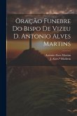 Oração funebre do bispo de Vizeu D. Antonio Alves Martins