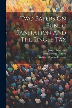 Two Papers On Public Sanitation And The Single Tax - Gorgas, William Crawford