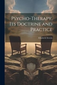 Psycho-therapy, its Doctrine and Practice - Severn, Elizabeth