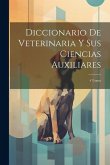 Diccionario De Veterinaria Y Sus Ciencias Auxiliares: 4 Tomos