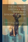 The Diseases Of Live Stock And Their Most Efficient Remedies: Including Horses, Cattle, Cows, Sheep, Swine, Fowls, Dogs, Etc. ... By William B.e. Mill