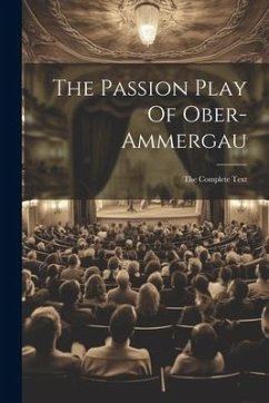 The Passion Play Of Ober-ammergau: The Complete Text - Anonymous