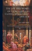 The Life and Works of Giorgio Giulio Clovio, Miniaturist, 1495-1578: With Notices of His Contemporaries and the Art of Book Decoration in the Sixteent