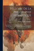 Histoire de la philosophie hermetique: Accompagnée d'un catalogue raisonné des ecrivains de cette science: avec le véritable Philalethe, revû sur les