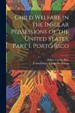 Child Welfare in the Insular Possessions of the United States. Part I. Porto Rico