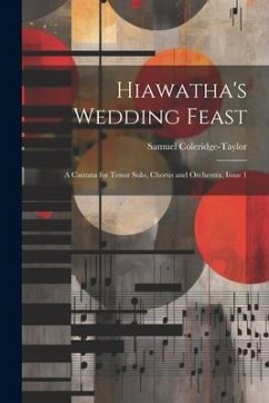 Hiawatha's Wedding Feast: A Cantata for Tenor Solo, Chorus and Orchestra, Issue 1 - Coleridge-Taylor, Samuel