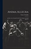 Anima Allegra: In Three Acts. Founded On El Genio Alegre by Fratelli Quintero Anima Allegra: In Three Acts. Founded On El Genio Alegre by Fratelli Quintero