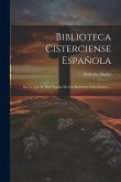 Biblioteca Cisterciense Española: En La Que Se Dan Noticia De Los Escritores Cistercienses ...
