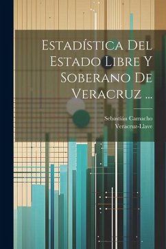 Estadística Del Estado Libre Y Soberano De Veracruz ... - Veracruz-Llave; Camacho, Sebastián