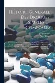 Histoire Generale Des Drogues, Simples Et Composeés: Renfermant Dans Les Trois Classes Des Vegetaux, Des Animaux & Des Mineraux, Tout Ce Qui Est L'obj