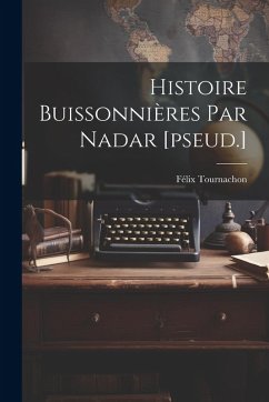 Histoire Buissonnières Par Nadar [pseud.] - Tournachon, Félix