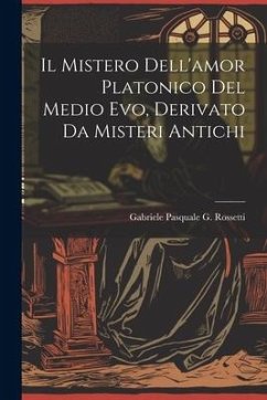 Il Mistero Dell'amor Platonico Del Medio Evo, Derivato Da Misteri Antichi