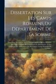 Dissertation Sur Les Camps Romains Du Département De La Somme: Avec Leur Description; Suivie D'éclaircissemens Sur La Situation Des Villes Gauloises D