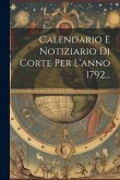 Calendario E Notiziario Di Corte Per L'anno 1792...