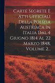 Carte Segrete E Atti Ufficiali Della Polizia Austriaca In Italia Dal 4 Giugno 1814 Al 22 Marzo 1848, Volume 2...