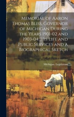 Memorial of Aaron Thomas Bliss, Governor of Michigan During the Years 1901-02 and 1903-04. His Life and Public Services and a Biographical Sketch