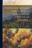 Notes Historiques Sur Quelques Paroisses Du Diocèse De Nantes...