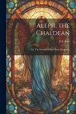 Aleph, the Chaldean; or, The Messiah as Seen From Alexandria