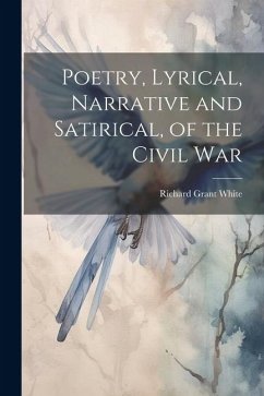 Poetry, Lyrical, Narrative and Satirical, of the Civil War - White, Richard Grant