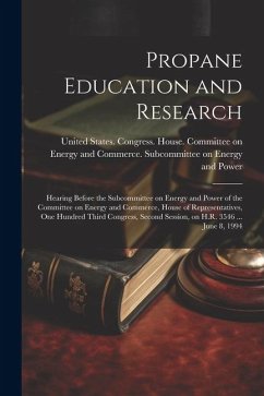 Propane Education and Research: Hearing Before the Subcommittee on Energy and Power of the Committee on Energy and Commerce, House of Representatives,