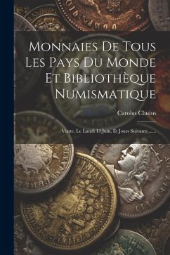 Monnaies De Tous Les Pays Du Monde Et Bibliothèque Numismatique: Vente, Le Lundi 13 Juin, Et Jours Suivants ...... - Clusius, Carolus