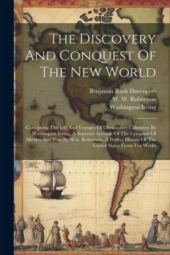 The Discovery And Conquest Of The New World: Containing The Life And Voyages Of Christopher Columbus By Washington Irving, A Separate Account Of The C - Irving, Washington