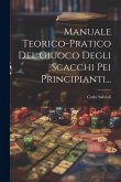 Manuale Teorico-pratico Del Giuoco Degli Scacchi Pei Principianti...