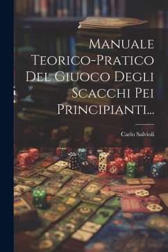 Manuale Teorico-pratico Del Giuoco Degli Scacchi Pei Principianti... - Salvioli, Carlo