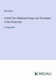 A Drift from Redwood Camp; And The Queen of the Pirate Isle - Harte, Bret