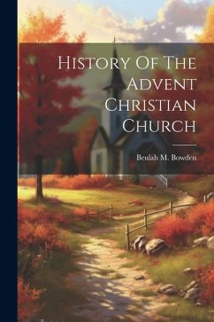 History Of The Advent Christian Church - Bowden, Beulah M.