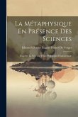 La Métaphysique En Présence Des Sciences: Essai Sur La Nécessité D'une Philosophie Fondamentale