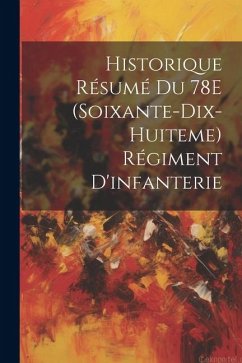 Historique Résumé Du 78E (Soixante-Dix-Huiteme) Régiment D'infanterie - Anonymous