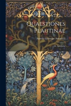 Quaestiones Plautinae: (Ii. Aulularia) - Amatucci, Aurelio Giuseppe