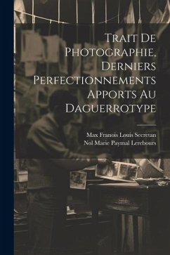 Trait De Photographie, Derniers Perfectionnements Apports Au Daguerrotype