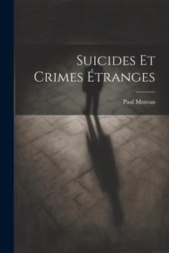 Suicides Et Crimes Étranges - Moreau, Paul