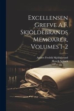 Excellensen Grefve A.F. Skjöldebrands Memoarer, Volumes 1-2 - Schück, Henrik; Skjöldebrand, Anders Fredrik