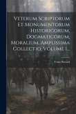 Veterum Scriptorum Et Monumentorum Historicorum, Dogmaticorum, Moralium, Amplissima Collectio, Volume 1...