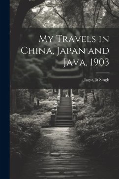 My Travels in China, Japan and Java, 1903 - Singh, Jagat-Jit