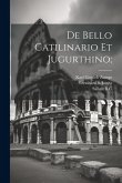 De Bello Catilinario Et Jugurthino;