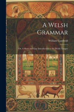 A Welsh Grammar; or, A Short and Easy Introduction to the Welsh Tongue - Gambold, William