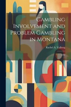Gambling Involvement and Problem Gambling in Montana: 1992 - Volberg, Rachel A.