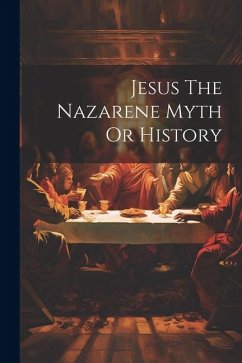 Jesus The Nazarene Myth Or History - Anonymous