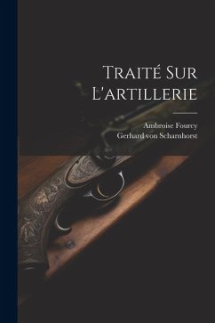 Traité Sur L'artillerie - Scharnhorst, Gerhard Von; Fourcy, Ambroise