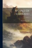 Annals Of Scotland; Volume 1